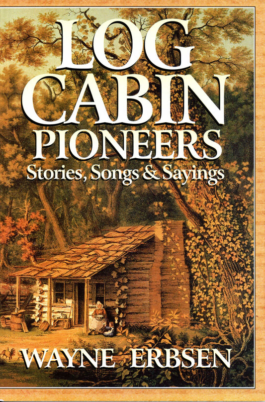 Log Cabin Pioneers - Stories, Songs & Sayings