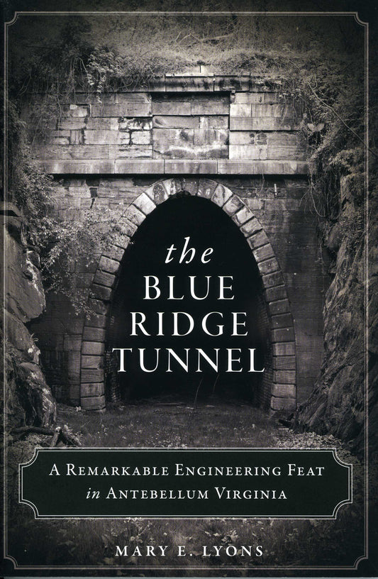 Blue Ridge Tunnel, The: A Remarkable Engineering Feat in Antebellum Virginia