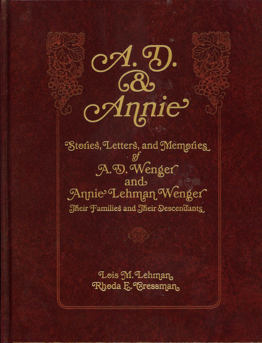 A.D. & Annie - Stories, Letters and Memories of A.D. Wenger and Annie Lehman Wenger, Their Families and Their Descendants