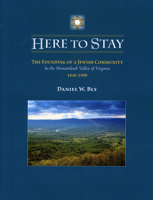 Here to Stay, The Founding of the Jewish Community in the Shenandoah Valley 1840-1900