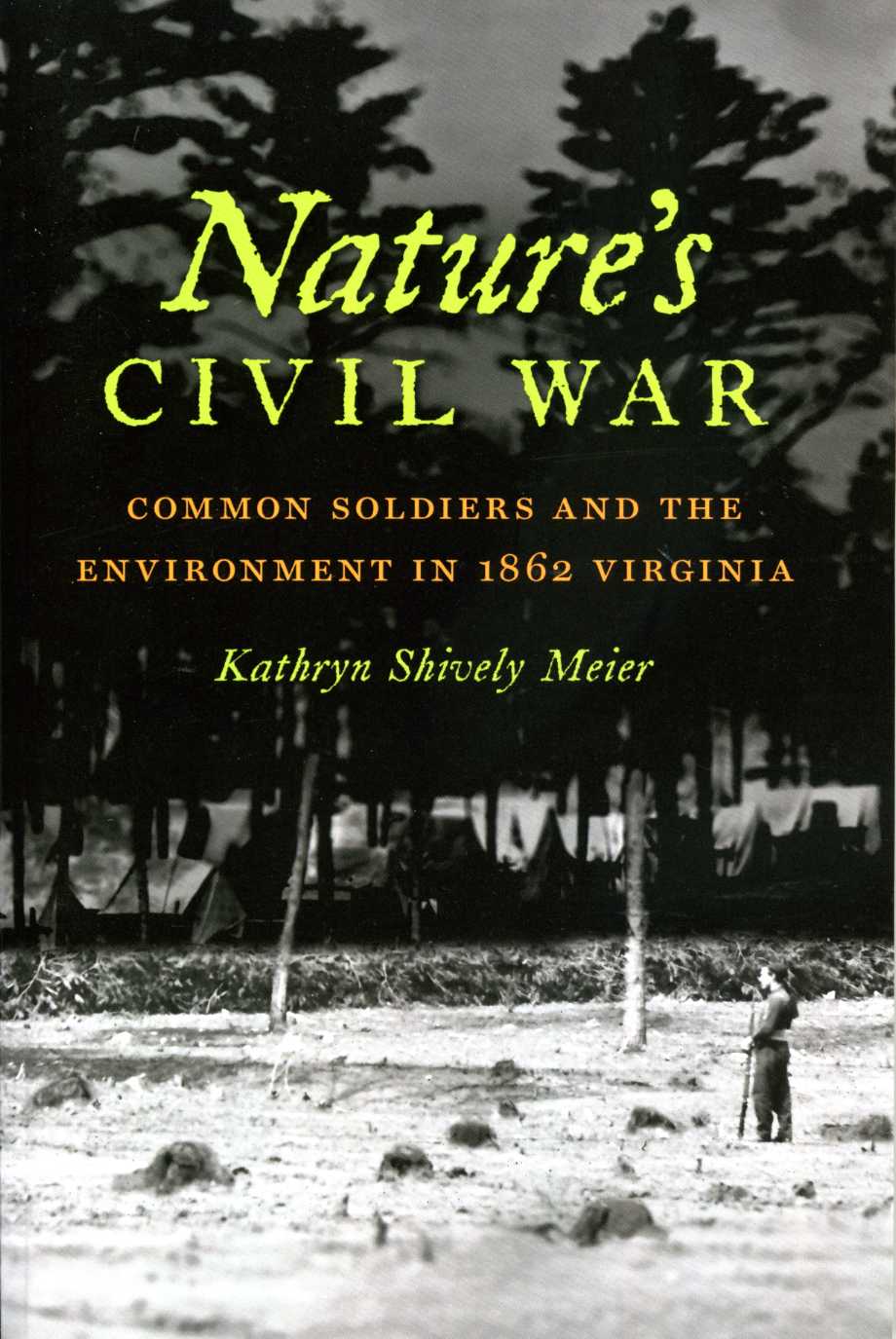 Nature's Civil War, Common Soldiers and the Environment in 1862 Virginia