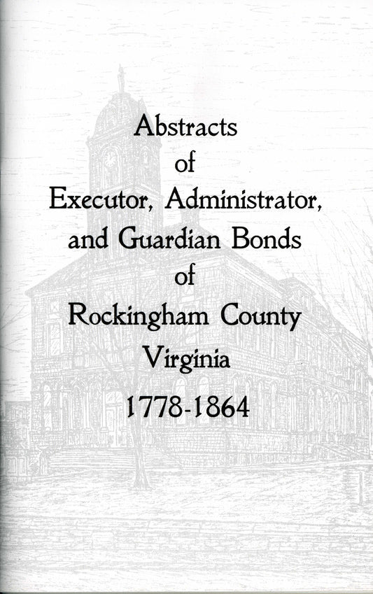 Abstracts of Executor, Administrator, and Guardian Bonds of Rock. Co. 1778-1864