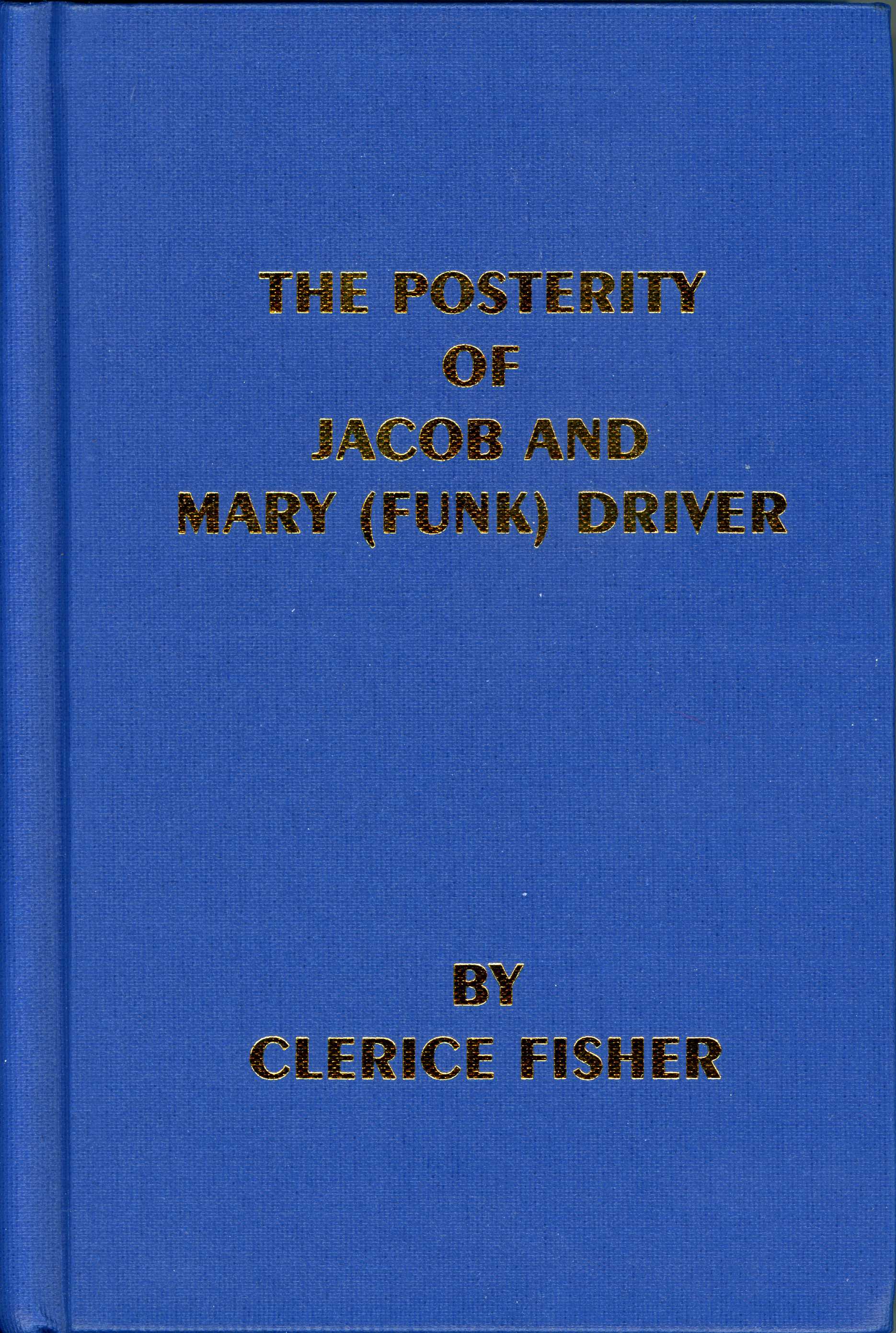 Jacob Driver Posterity of Jacob and Mary (Funk) Driver, The – Rocktown History