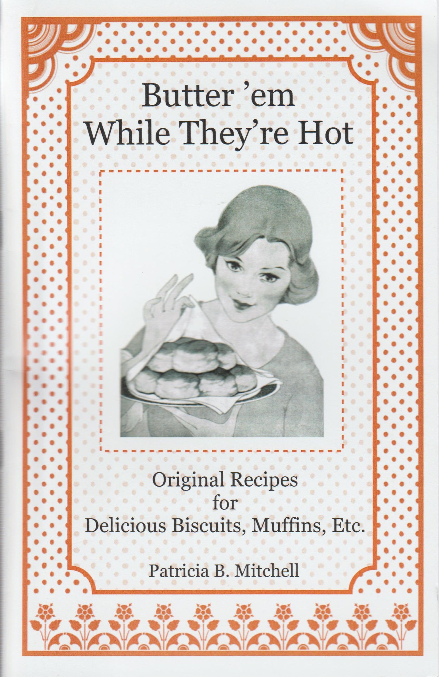 Butter 'em While They're Hot:  Original, Delicious Buscuits, Muffins Etc.