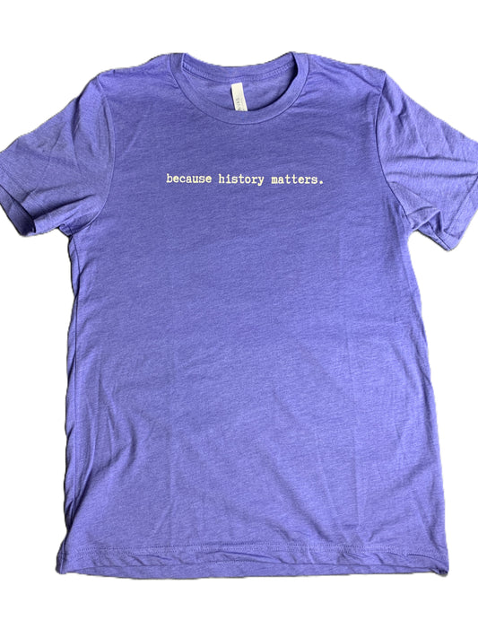 T-shirt "because history matters." Heather Lapis