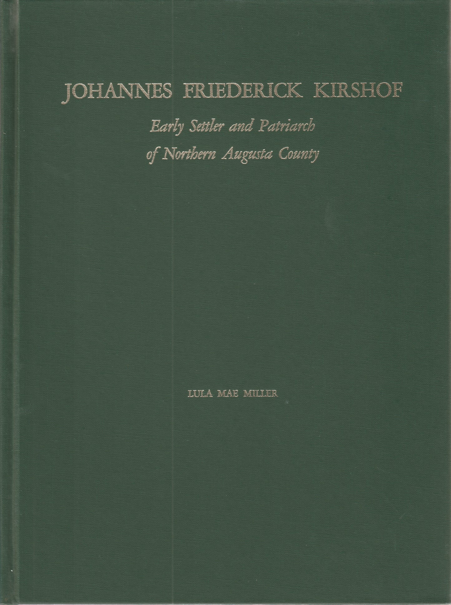 Johannes Frderich Kirshof Early Settler and Patriarch of Northern Augusta County, Vol 1 & 2 (SET)