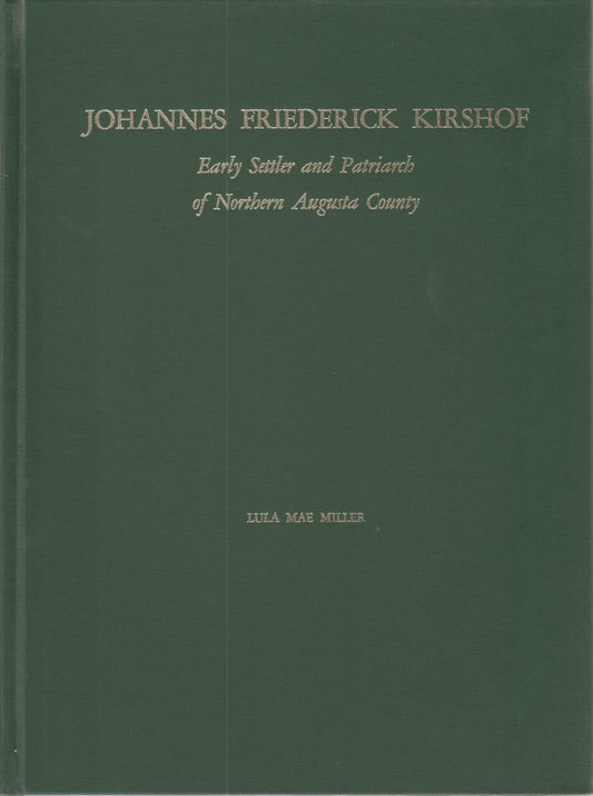 Johannes Frderich Kirshof Early Settler and Patriarch of Northern Augusta County, Vol 1 & 2 (SET)