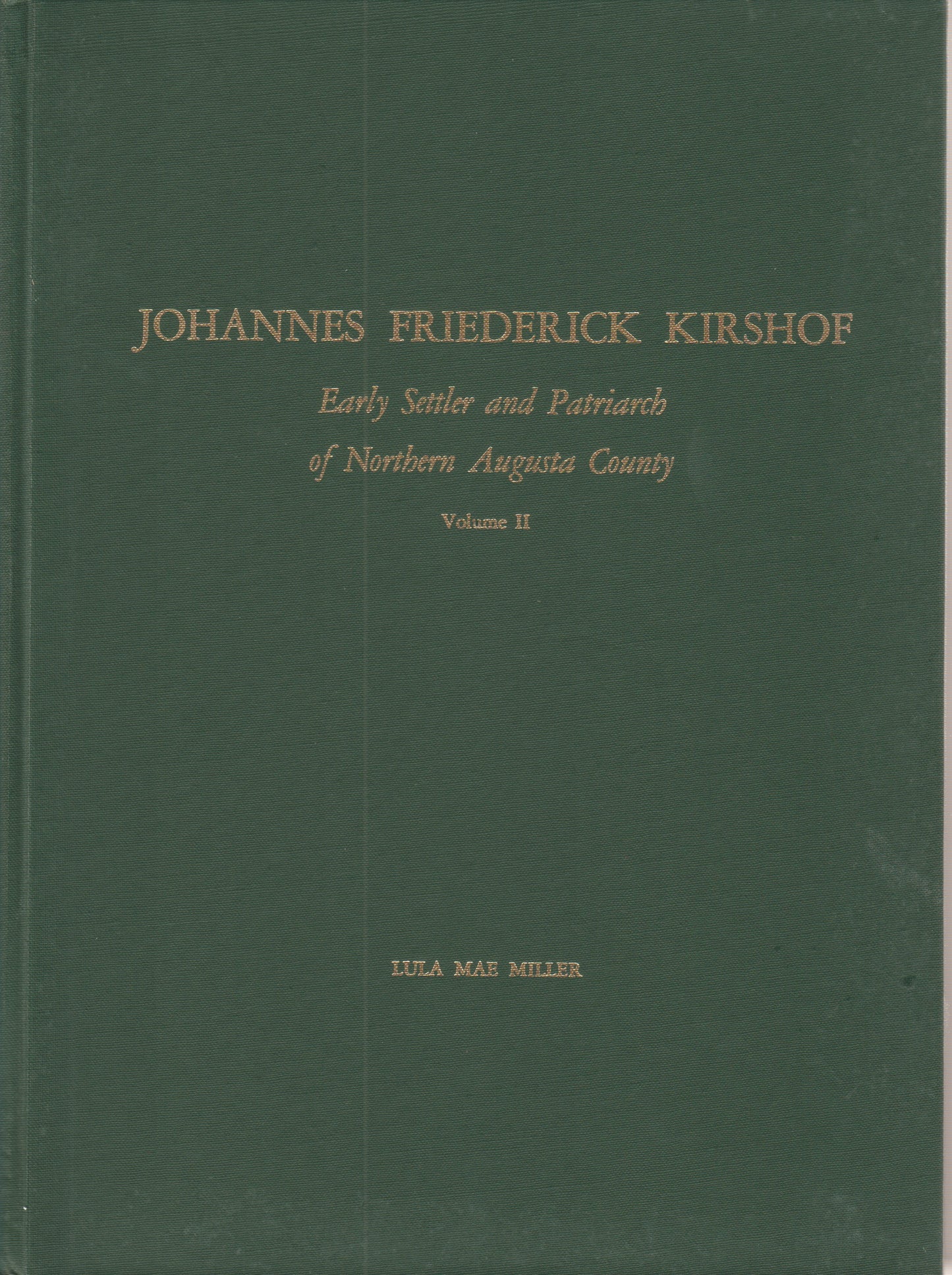 Johannes Frderich Kirshof Early Settler and Patriarch of Northern Augusta County, Vol 1 & 2 (SET)