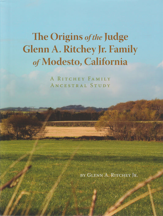 Origins of the Judge Glenn A. Ritchey Jr. Family of Modesto, California along with its 2017 Supplement/Update