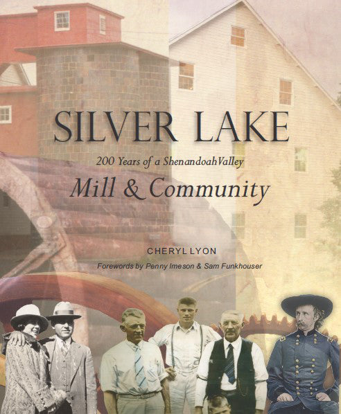 Silver Lake Mill:  200 Years of  a Shenandoah Valley Mill & Community