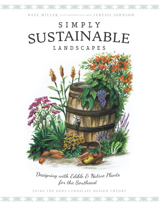 Simply Sustainable Landscapes: Designing with Edible and Native Plants for the Southeast