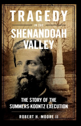 Tragedy in the Shenandoah Valley:  The Story of the Summers-Koontz Execution