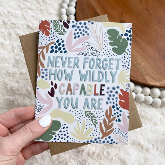 Card - "Never Forget How Wildly Capable You Are" Greetings