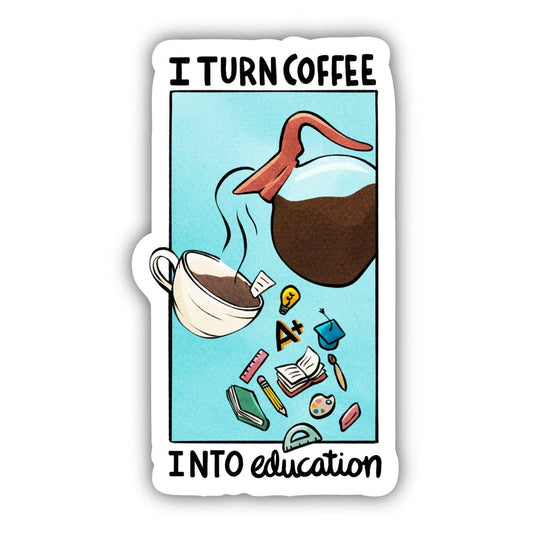 Sticker - I Turn Coffee Into Education Teacher